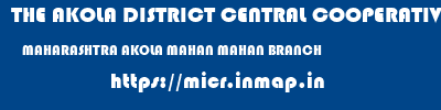 THE AKOLA DISTRICT CENTRAL COOPERATIVE BANK  MAHARASHTRA AKOLA MAHAN MAHAN BRANCH  micr code
